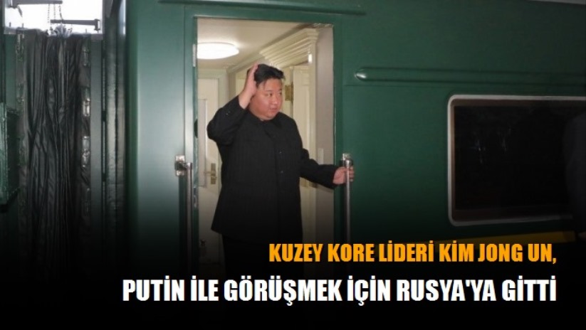 Kuzey Kore lideri Kim Jong Un, Putin ile görüşmek için Rusya'ya gitti