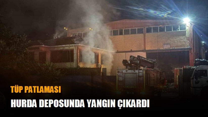 Tüp patlaması hurda deposunda yangın çıkardı