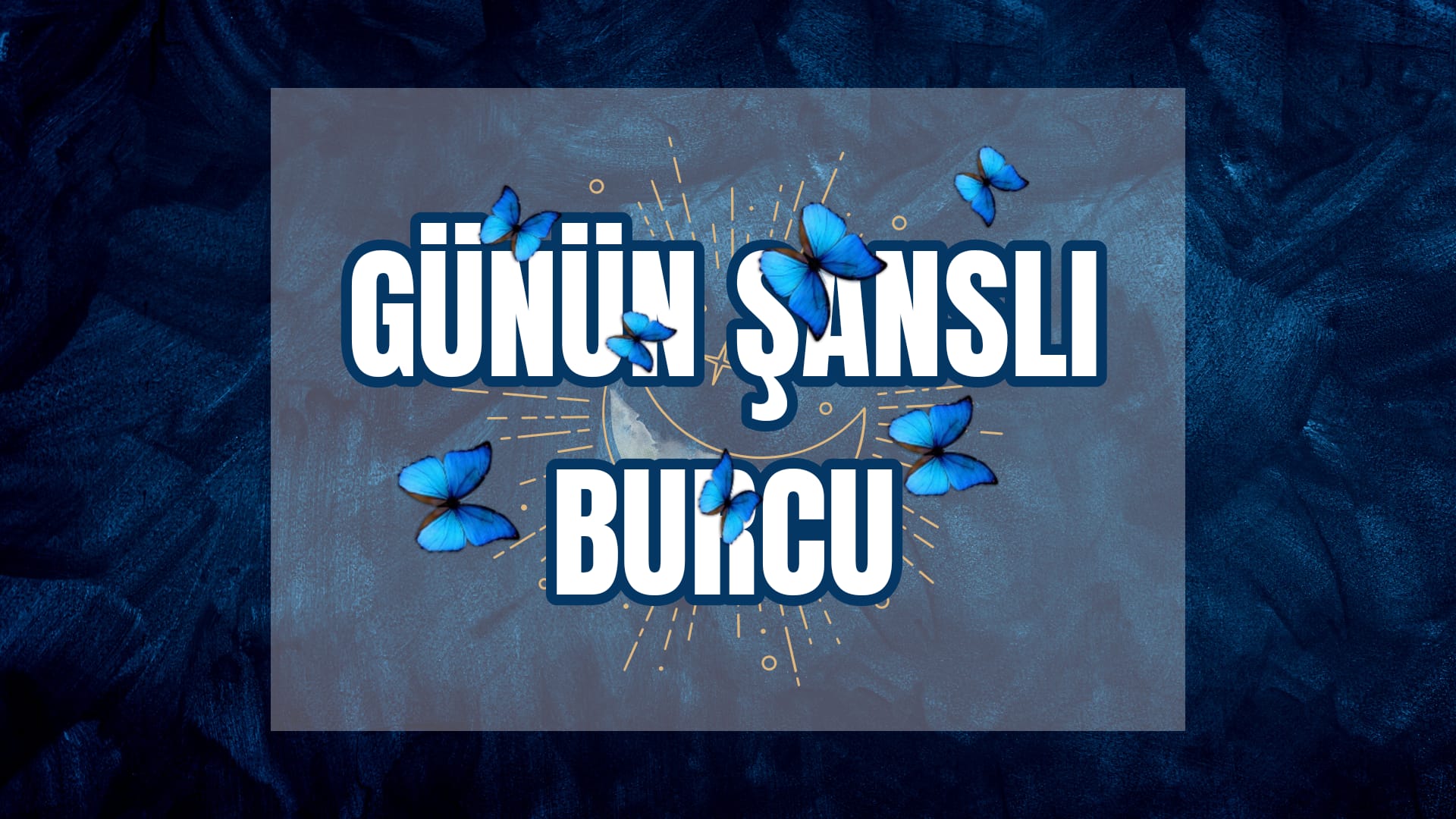 GÜNÜN ŞANSLI BURCU HANGİSİ