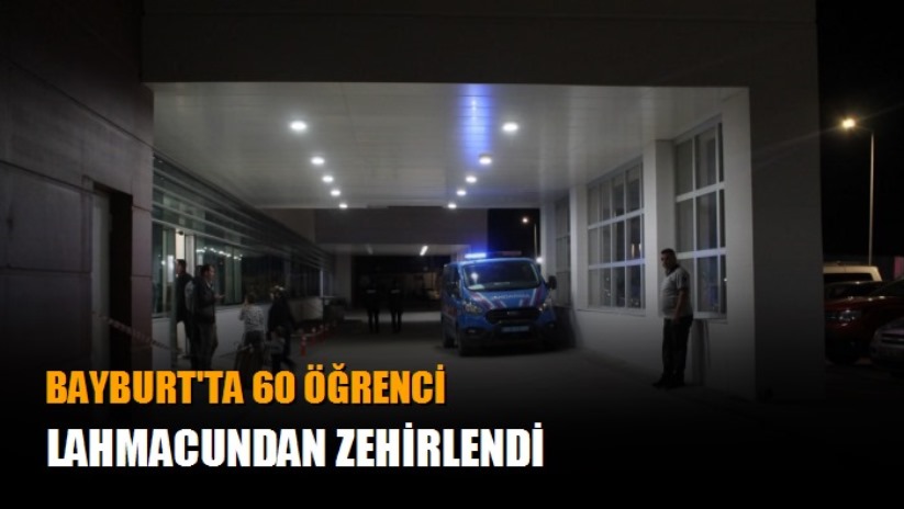 Bayburt'ta 60 öğrenci lahmacundan zehirlendi