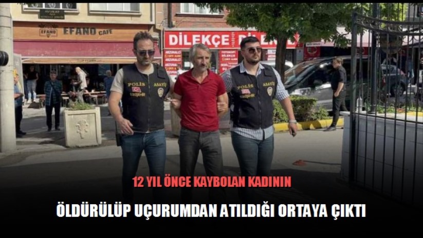 12 yıl önce kaybolan kadının öldürülüp uçurumdan atıldığı ortaya çıktı - Eskişehir haber