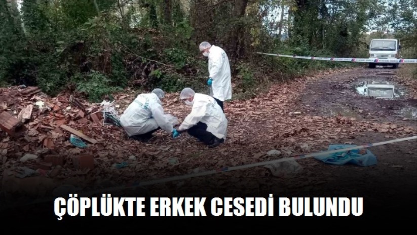Çöplükte erkek cesedi bulundu
