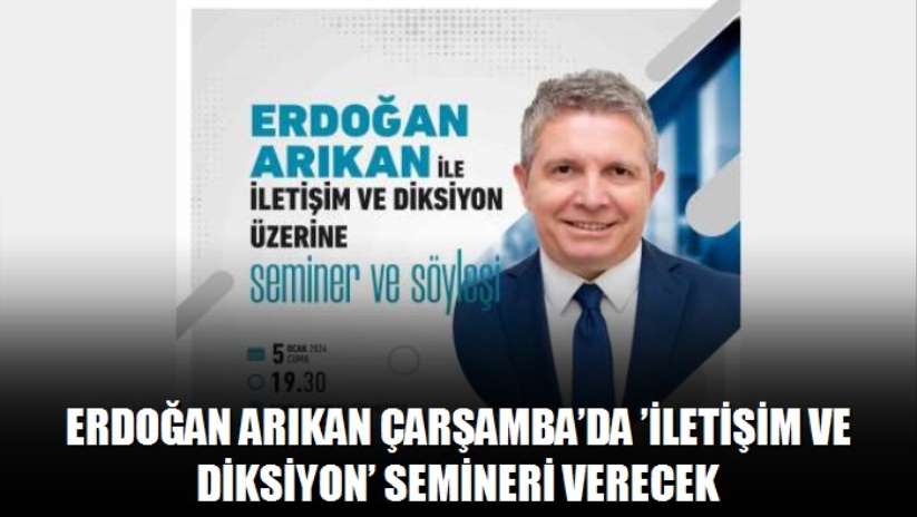 Erdoğan Arıkan Çarşamba'da 'İletişim ve Diksiyon' semineri verecek - Samsun haber
