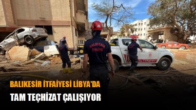 Balıkesir itfaiyesi Libya'da tam teçhizat çalışıyor