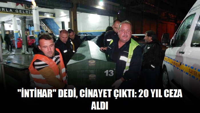 İntihar dedi, cinayet çıktı: 20 yıl ceza aldı