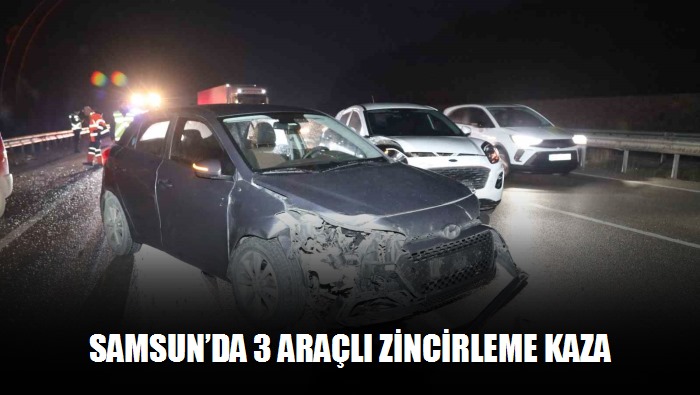 Samsun'da 3 araçlı zincirleme kaza