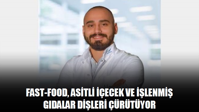 Fast-food, asitli içecek ve işlenmiş gıdalar dişleri çürütüyor