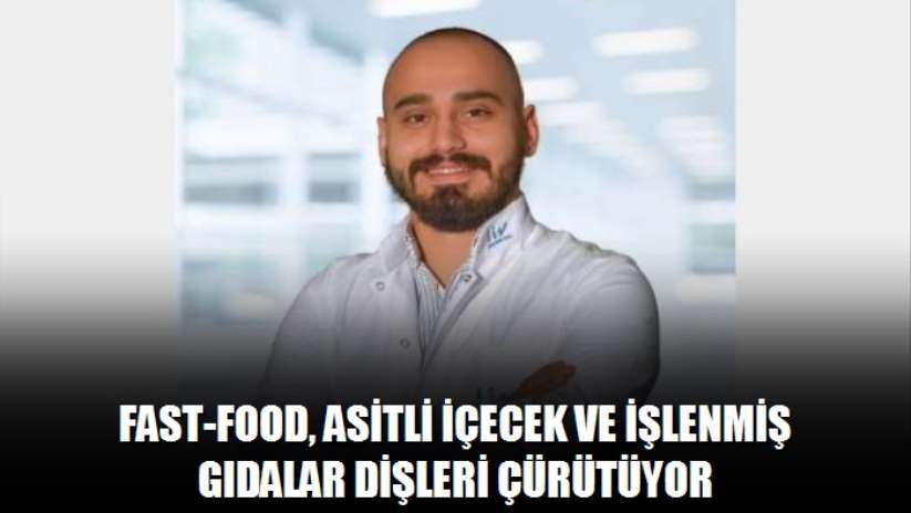 Fast-food, asitli içecek ve işlenmiş gıdalar dişleri çürütüyor - Samsun haber