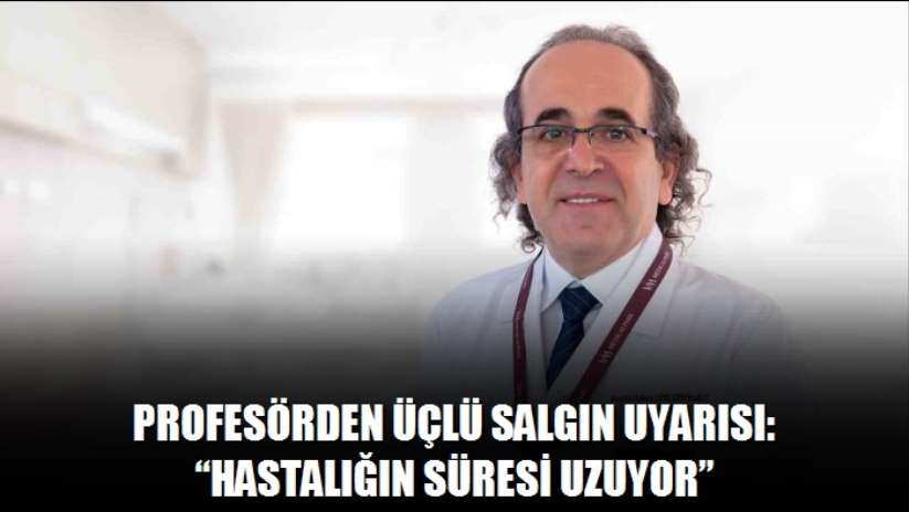 Profesörden üçlü salgın uyarısı: Hastalığın süresi uzuyor - Samsun haber
