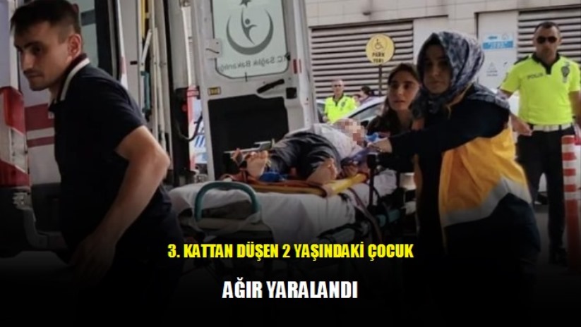 3 kattan düşen 2 yaşındaki çocuk ağır yaralandı