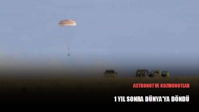 Astronot ve kozmonotlar 1 yıl sonra Dünya'ya döndü