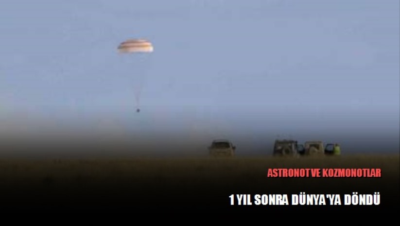 Astronot ve kozmonotlar 1 yıl sonra Dünya'ya döndü - Astana haber