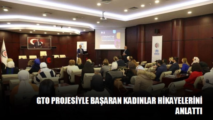 GTO Projesiyle başaran kadınlar hikayelerini anlattı