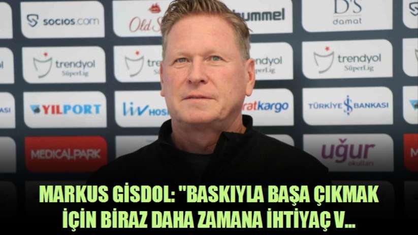 Markus Gisdol: Baskıyla başa çıkmak için biraz daha zamana ihtiyaç var - Samsun haber